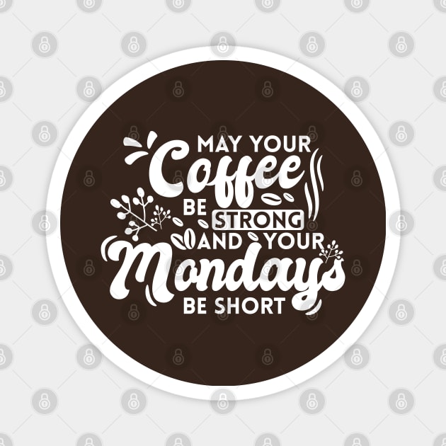 May Your Coffee Be Strong and Your Mondays Be Short Magnet by Zen Cosmos Official